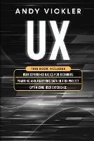 UX: This book includes: User Experience Basics for Beginners + Planning and Analyzing Data in a UX Project + Optimizing User Experience