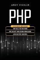 PHP: This book includes: PHP Basics for Beginners + PHP security and session management + Advanced PHP functions