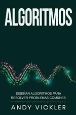 Algoritmos: Disenar algoritmos para resolver problemas comunes