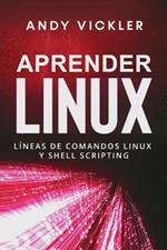 Aprender Linux: Lineas de comandos Linux y Shell Scripting