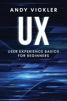 UX: User Experience Basics for Beginners - Andy Vickler - cover