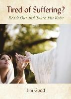 Tired of Suffering?: Reach Out and Touch His Robe - Jim Good - cover