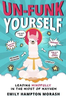 Un-Funk Yourself: Leading Mindfully in the Midst of Mayhem - Emily Hampton Morash - cover