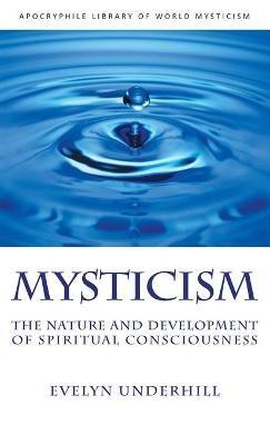 Mysticism: The Nature and Development of Spiritual Consciousness - Evelyn Underhill - cover