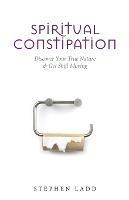 Spiritual Constipation - Stephen Ladd - cover