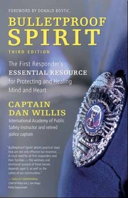 Bulletproof Spirit, 3rd Edition: The First Responder's Essential Resource for Protecting and Healing Mind and Heart - Captain Dan Willis - cover