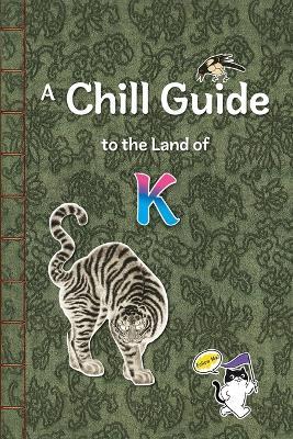 A Chill Guide to the Land of K: Through the Lens of K-Content - Minyong Ihm - cover
