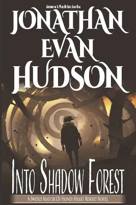 Into Shadow Forest: A New Adult Epic Fantasy Novel - Jonathan Evan Hudson - cover