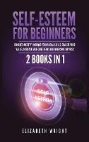 Self-Esteem for Beginners: 2 Books in 1: Conquer Anxiety, Improve Your Social Skills, Realize Your Value, Increase Self-Confidence and Overcome Shyness - Elizabeth Wright - cover