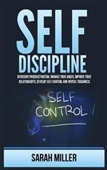 Self-Discipline: Overcome Procrastination, Manage Your Anger, Improve Your Relationships, Develop Self-Control and Mental Toughness