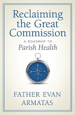 Reclaiming the Great Commission: A Roadmap to Parish Health - Evan Armatas - cover