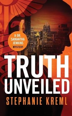 Truth Unveiled: A Medical Murder Mystery - Stephanie Kreml - cover