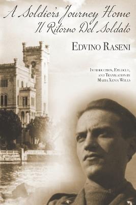A Soldier's Journey Home: The World War II Diary of a POW's Odyssey and Triumphant Return to Trieste, Italy - Edvino Raseni - cover