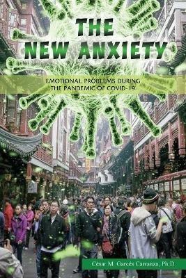 The new Anxiety: Emotional Problems during the Pandemic of Covid-19 - Cesar Garces Carranza - cover