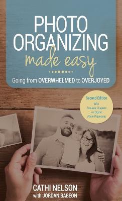 Photo Organizing Made Easy: Going from Overwhelmed to Overjoyed - Cathi Nelson - cover