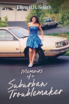Memoirs of a Suburban Troublemaker - Ellen Rb Smith - cover