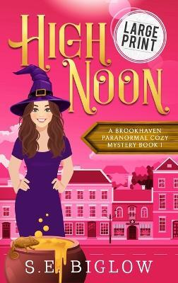 High Noon: A Large Print Paranormal Amateur Sleuth Mystery - S E Biglow - cover
