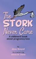 The STORK Never Came: A Children's book about pregnancy loss - Jess Voepel - cover