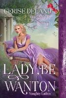 Lady, Be Wanton - Cerise Deland - cover