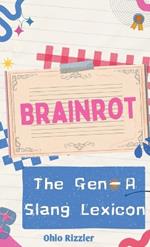 Brainrot: The Gen-A Slang Lexicon