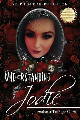 Understanding Jodie: Journal of a Teenage Goth - Stephen Sutton - cover