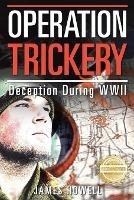 Operation Trickery: Deception During WWII - James Howell - cover