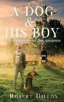 A Dog and His Boy: The Discovery of the Ancients - Robert Dillon - cover