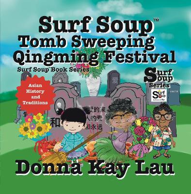 Surf Soup Tomb Sweeping and Qingming Festival: Asian History and Traditions - Donna Kay Lau - cover