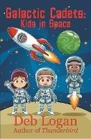 Galactic Cadets: Kids in Space - Deb Logan - cover
