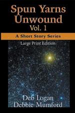 Spun Yarns Unwound Volume 1: A Short Story Series (Large Print Edition)