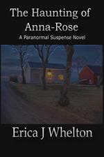 The Haunting of Anna-Rose: A Paranormal Suspense Novel