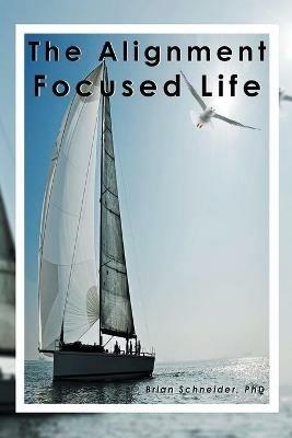 The Alignment Focused Life - Brian Schneider - cover