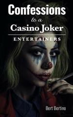 Confessions to a Casino Joker - Entertainers