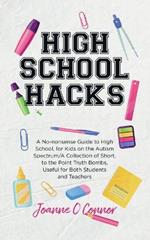 High School Hacks: A No-nonsense Guide to High School for Kids on the Autism Spectrum