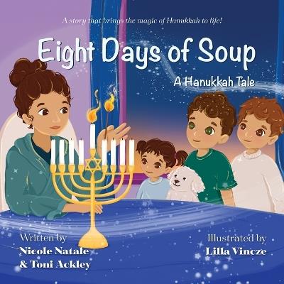 Eight Days of Soup: A Hanukkah Tale - Nicole Natale,Toni Ackley - cover