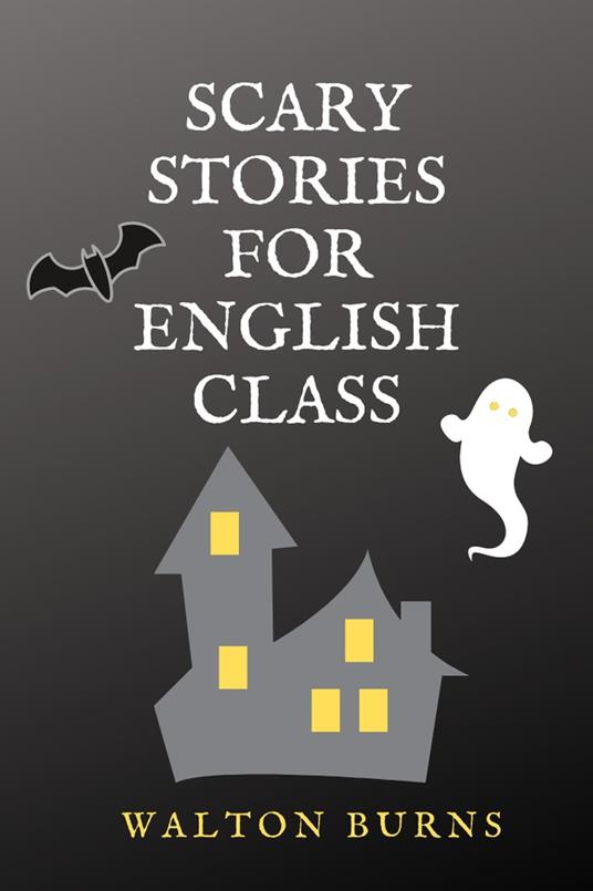 Scary Stories for English Class - Walton Burns - ebook
