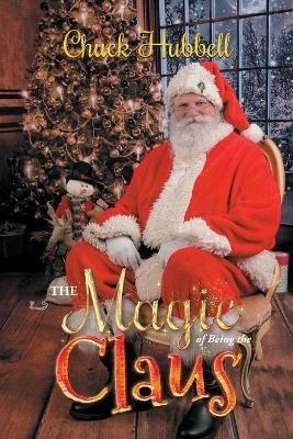 The Magic of Being the Claus - Chuck Hubbell - cover