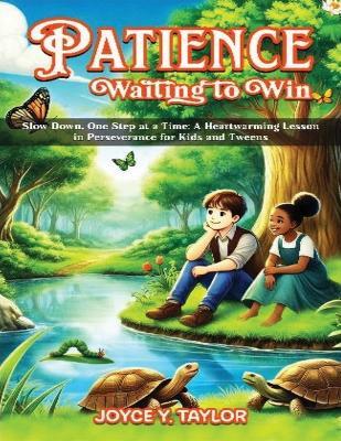 Patience - Waiting to Win: Slow Down, One Step at a Time: A Heartwarming Lesson in Perseverance for Kids and Tweens - Joyce Y Taylor - cover