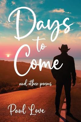 Days to Come: And Other Poems - Paul Love - cover
