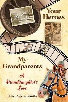 Your Heroes, My Grandparents: A Granddaughter's Love - Julie Rogers Pomilia - cover