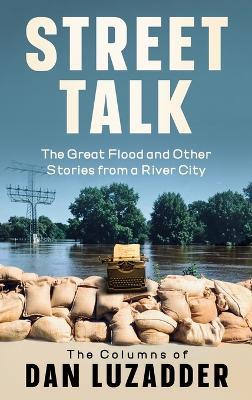 Street Talk: The Great Flood and Other Stories from a River City - Dan M Luzadder - cover