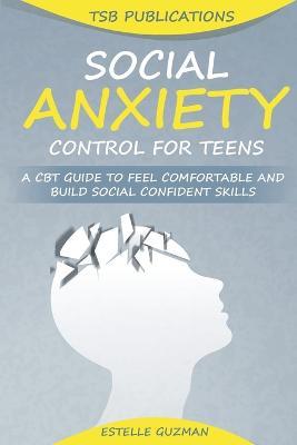 Social Anxiety Control for Teens - Tsb Publications,Estelle Guzman - cover