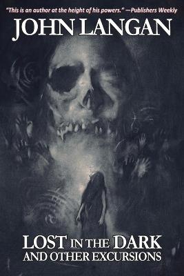 Lost in the Dark and Other Excursions - John Langan - cover