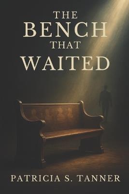 The Bench That Waited - Patricia S Tanner - cover