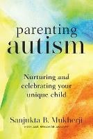 Parenting Autism: Nurturing And Celebrating Your Unique Child - Sanjukta B Mukherji - cover