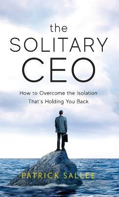 The Solitary CEO: How To Overcome The Isolation That's Holding You Back - Patrick Sallee - cover