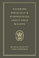 Thinking Biblically & Purposefully About Your Wealth - Michael McKevitt,Eric Freckman - cover