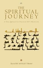 The Spiritual Journey: A New Approach ?in Practical Shi?i Mysticism Vol. 2: A New Approach ?in Practical Shi?i Mysticism: A New Approach ?in Practical Shi?i Mysticism Vol. 1: A New Approach ?in Practical Sh