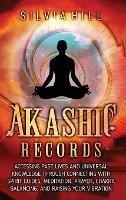 Akashic Records: Accessing Past Lives and Universal Knowledge through Connecting with Spirit Guides, Meditation, Prayer, Chakra Balancing, and Raising Your Vibration - Silvia Hill - cover
