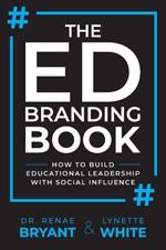 The Ed Branding Book: How to Build Educational Leadership with Social Influence